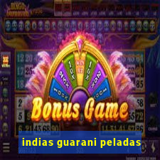 indias guarani peladas